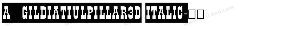 a_GildiaTiulPillar3D Italic字体转换